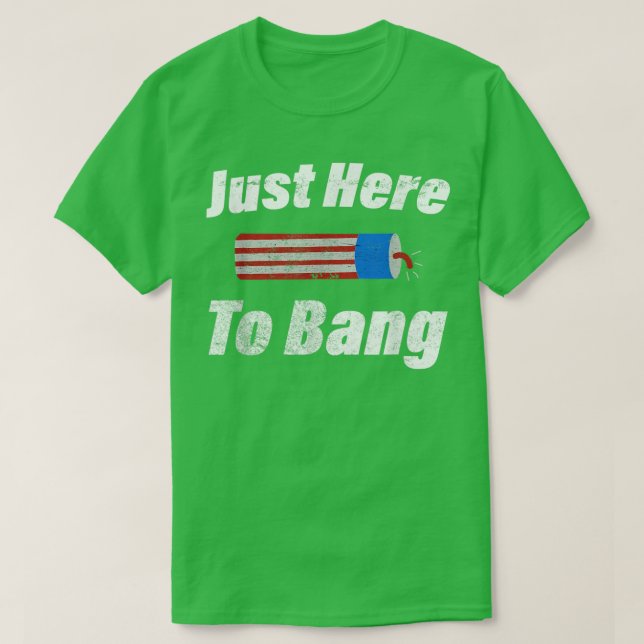 Im Just Here To Bang Funny 4th July Firework Ameri T-Shirt (Design Front)
