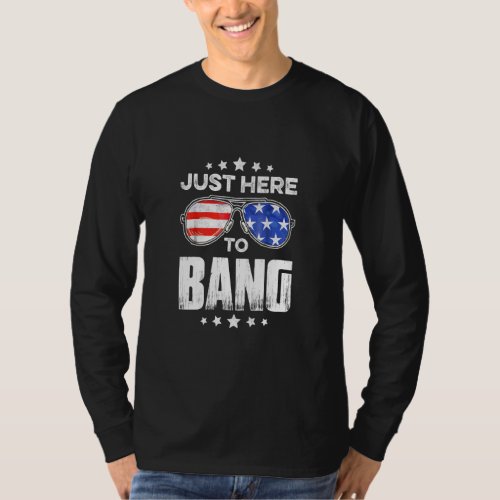 Im Just Here To Bang Patriotic Sunglasses 4th Of J T_Shirt