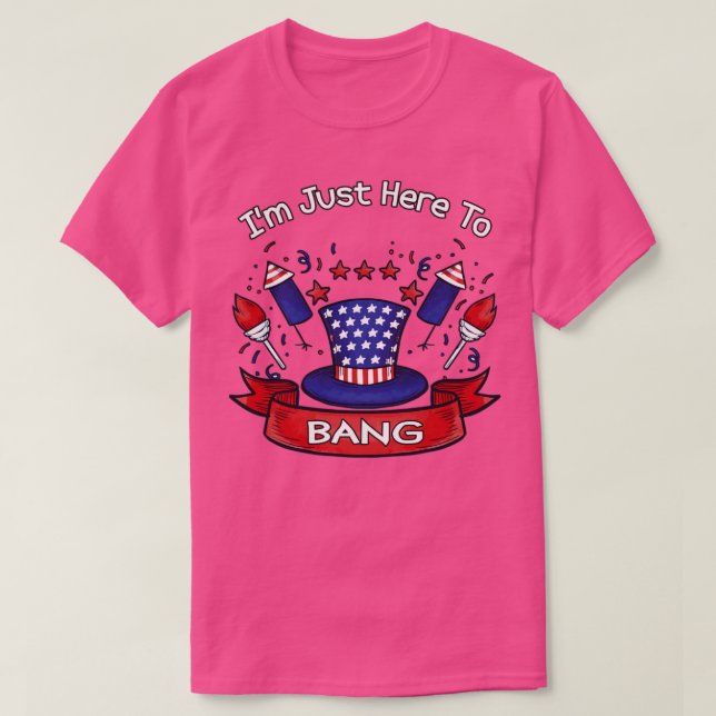 Im Just Here To Bang T-Shirt (Design Front)