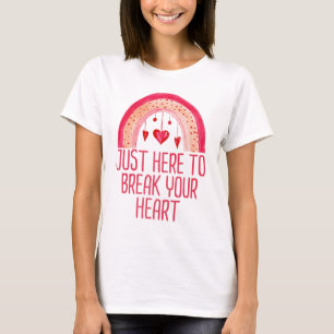 I'm Just Here To Break Your Heart Valentine's Day T-Shirt
