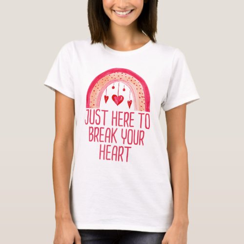 Im Just Here To Break Your Heart Valentines Day T_Shirt