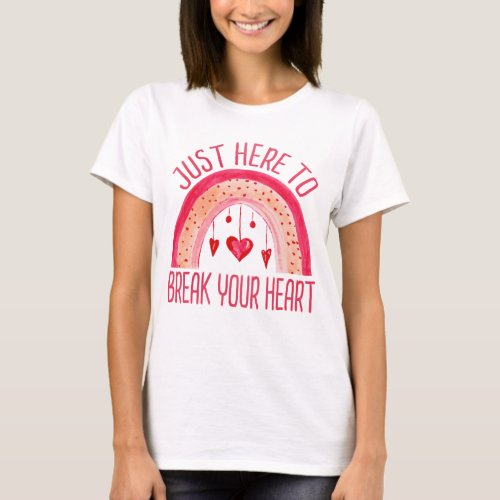 Im Just Here To Break Your Heart Valentines Day T_Shirt