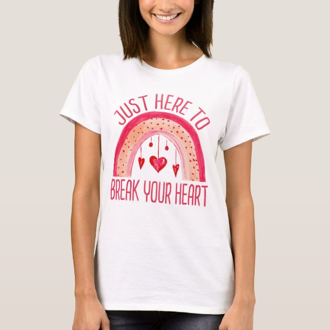 I'm Just Here To Break Your Heart Valentine's Day T-Shirt (Front)