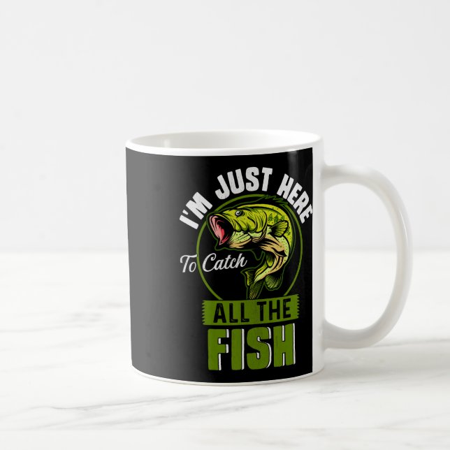 I'm Just Here To Catch All The Fish Funny Fishing  Coffee Mug (Right)