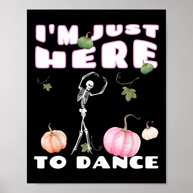 I'm Just Here To Dance Skeleton Dancing Llet  Poster (Front)