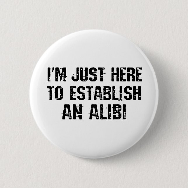 I'm just here to establish an alibi button (Front)