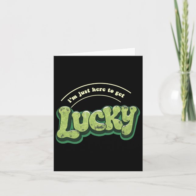 I'm Just Here To Get Lucky Funny St Patricks Day  Card (Front)