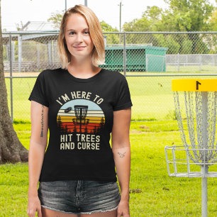 I'm Just Here to Hit Trees and Curse Fun Disk Golf T-Shirt