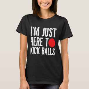 Im Just Here To Kick Balls Kickball Kickball Playe T-Shirt