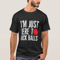 Im Just Here To Kick Balls Kickball Kickball Playe