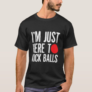 Im Just Here To Kick Balls Kickball Kickball Playe T-Shirt