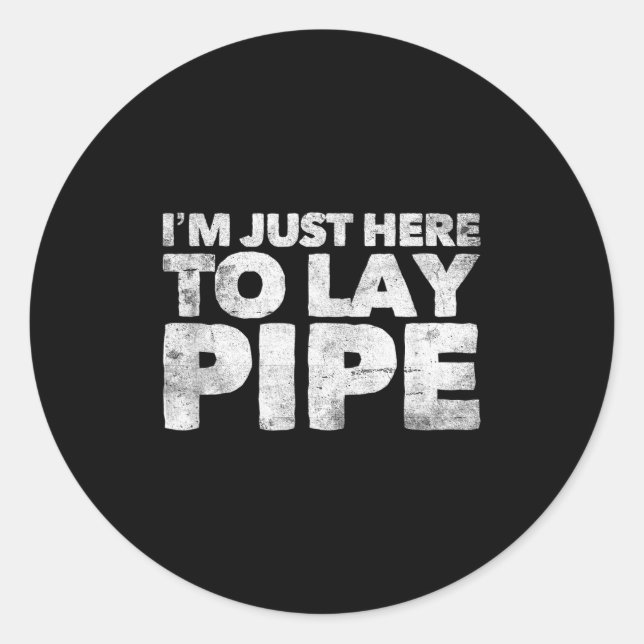 I'm Just Here To Lay Pe Plumbing Funny Plumber  Classic Round Sticker (Front)
