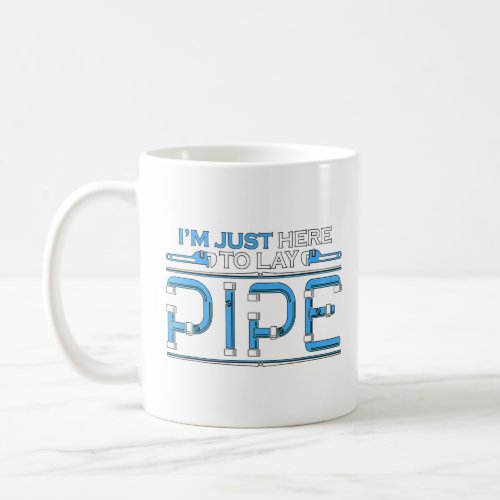 Im Just Here To Lay Pipe Repair Man Construction  Coffee Mug