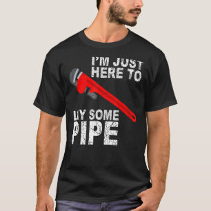 I'm just here to lay some pipe Tradesman plumbing T-Shirt