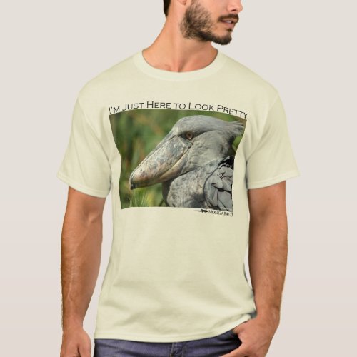 Im just here to look pretty _ shoebill T_Shirt