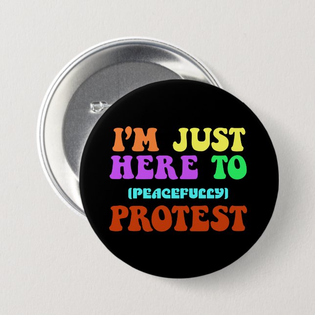 I'm Just Here to Peacefully Protest, Demonstrate Button (Front & Back)