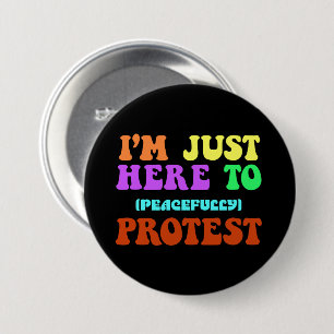 I'm Just Here to Peacefully Protest, Demonstrate Button