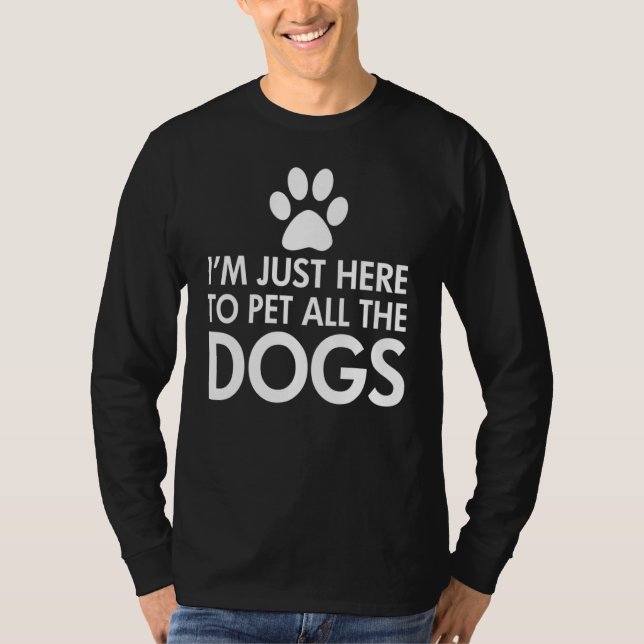 Im Just Here To Pet All The Dogs Dark T-Shirt (Front)