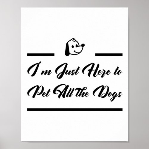 Im Just Here To Pet All The Dogs Dog Lovers Graphi Poster