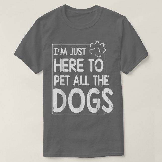 I'm Just Here To Pet All The Dogs Mother Father So T-Shirt (Design Front)