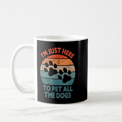 Im Just Here To Pet All The Dogs Shirt Funny Dog Coffee Mug