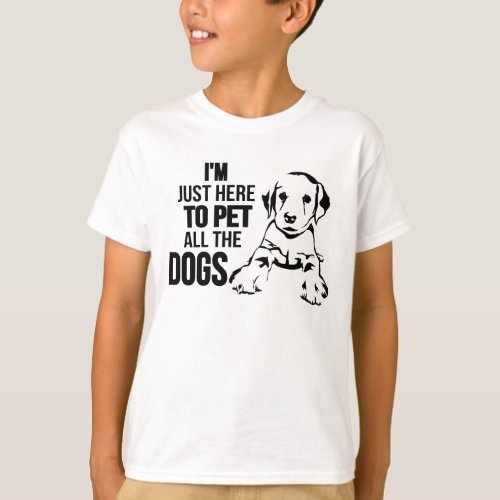 Im Just Here To Pet All The Dogs T_Shirt