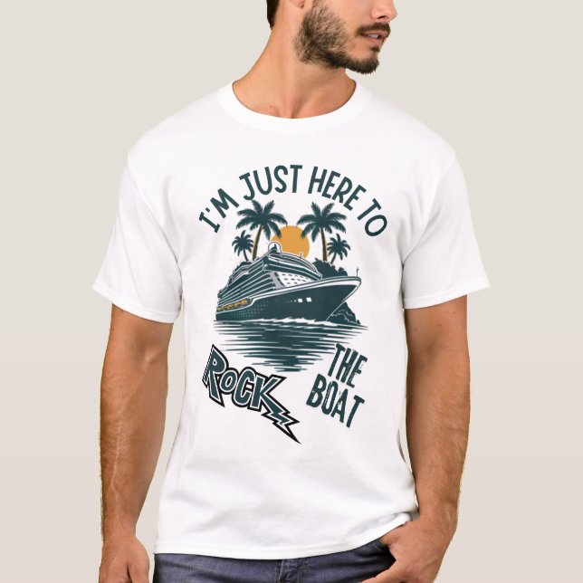 I'm Just Here To Rock The Boat Funny Summer Cruise T-Shirt (Front)