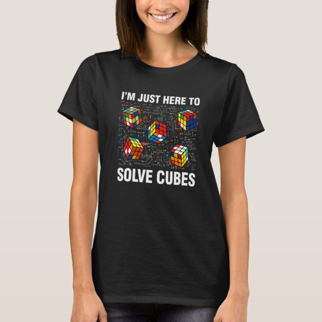 I'm Just Here To Solve Cubes  Math  Speed Cubing T-Shirt (Front)