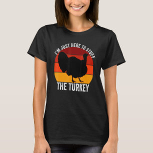 I'm Just Here To Stuff The Turkey Retro Thanksgivi T-Shirt