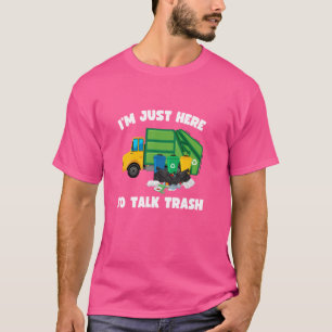 I'm Just Here To Talk Trash Funny Garbage Truck T-Shirt