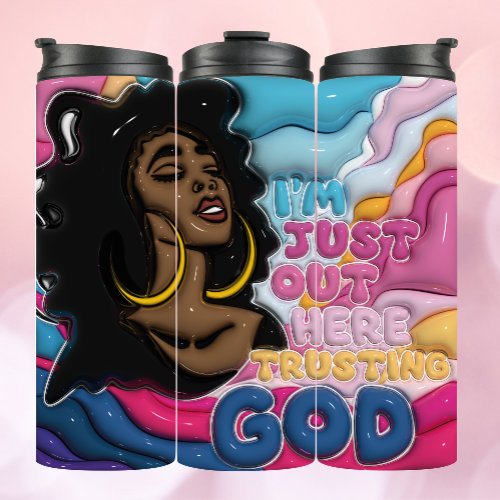 Im Just Here Trusting God _ 3D Inflated Tumbler