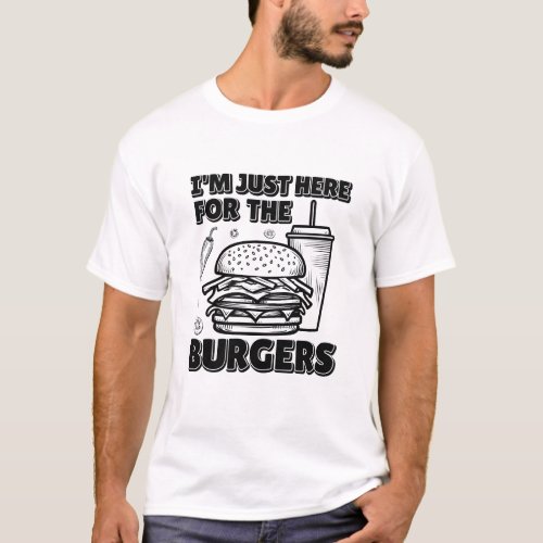 IM JUST HIRE FOR THE BURGER T_Shirt