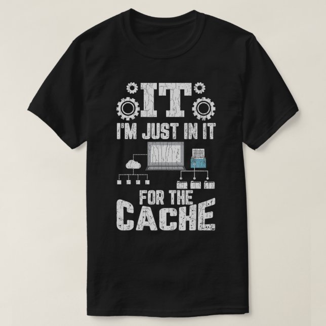 Im Just In It For Cache Fun Computer IT Technician T-Shirt (Design Front)