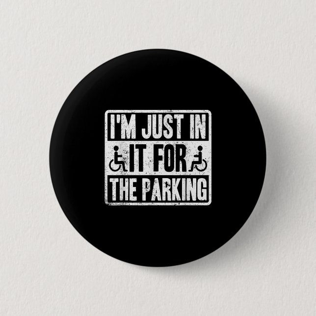 Im Just In It For The Parking Funny Wheelchair Dis Button (Front)