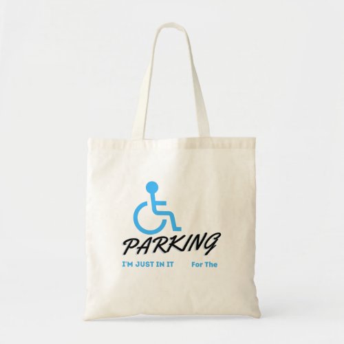 Im Just In It For The Parking   Handicapped Human Tote Bag