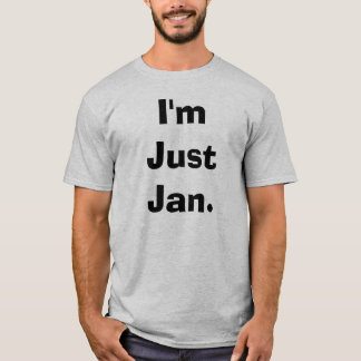 I'm Just Jan. T-Shirt
