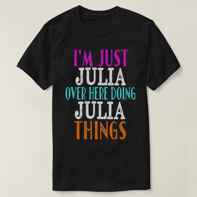 I'm Just Julia Over Here Doing Julia Things Custom T-Shirt (Design Front)
