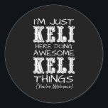 Im Just Keli Here Doing Awesome Keli Things  Classic Round Sticker<br><div class="desc">Im Just Keli Here Doing Awesome Keli Things</div>