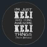 Im Just Keli Here Doing Awesome Keli Things  Classic Round Sticker<br><div class="desc">Im Just Keli Here Doing Awesome Keli Things</div>