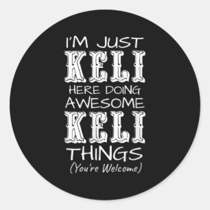 Im Just Keli Here Doing Awesome Keli Things Classic Round Sticker