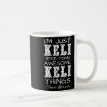 Im Just Keli Here Doing Awesome Keli Things  Coffee Mug<br><div class="desc">Im Just Keli Here Doing Awesome Keli Things</div>