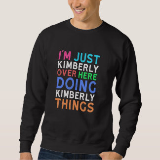 I'm Just Kimberly Over Here Doing Kimberly Things Sweatshirt