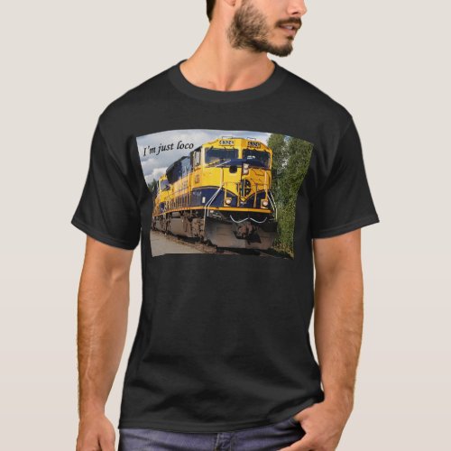 Im just loco Alaska Railroad T_Shirt