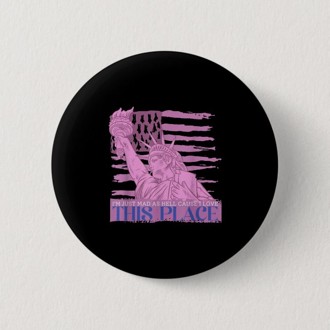 Im Just Mad As Hell Cause I Loved This Place  Button (Front)