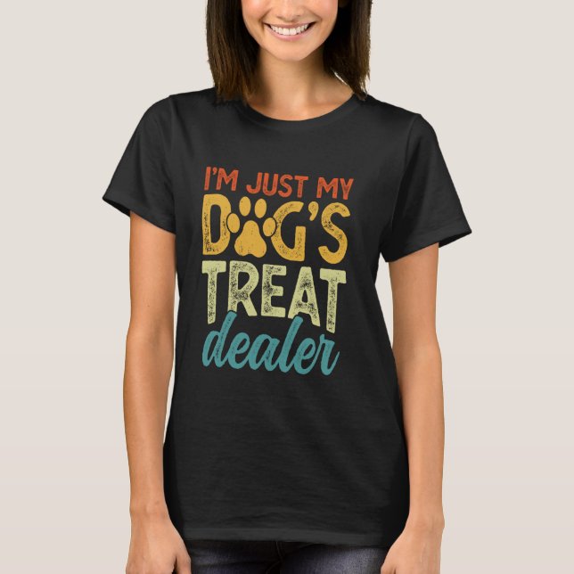 I'm Just My Dog's Treat Dealer Funny Doggy Lover P T-Shirt (Front)
