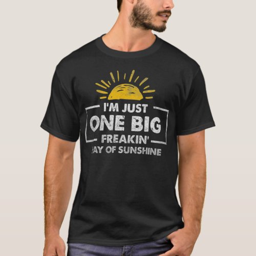 Im Just One Big Freakin Ray Of Sunshine Distress T_Shirt