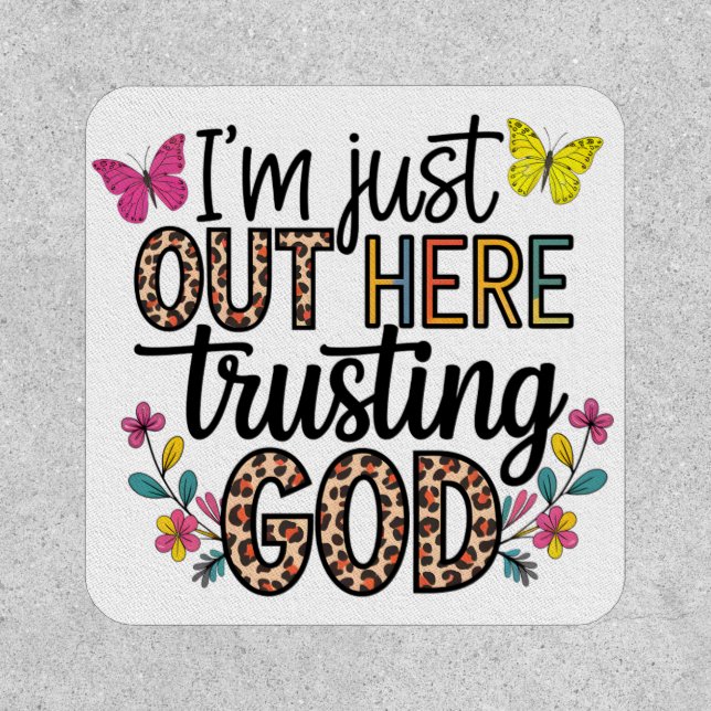 I'm Just Our Here Trusting God Patch (Front)