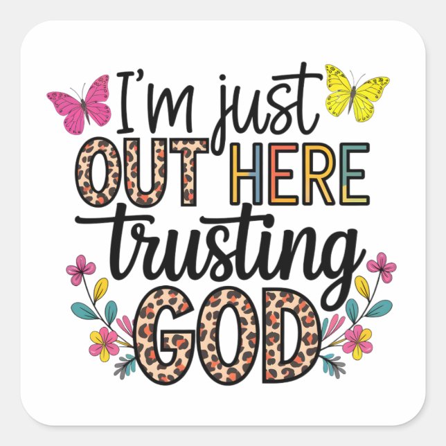 I'm Just Our Here Trusting God Square Sticker (Front)