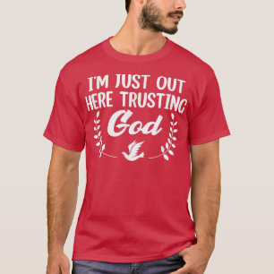 Im Just Out Here Trusting God -362 T-Shirt