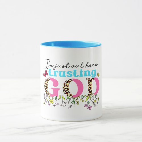 IM JUST OUT HERE TRUSTING GOD CHRISTIAN QUOTE   MUG